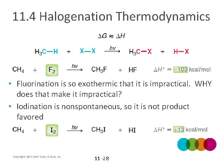 11. 4 Halogenation Thermodynamics • Fluorination is so exothermic that it is impractical. WHY
