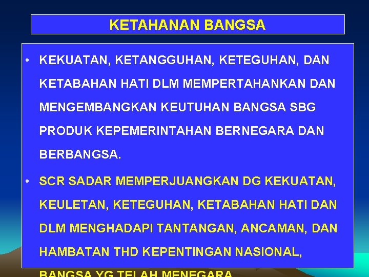 KETAHANAN BANGSA • KEKUATAN, KETANGGUHAN, KETEGUHAN, DAN KETABAHAN HATI DLM MEMPERTAHANKAN DAN MENGEMBANGKAN KEUTUHAN