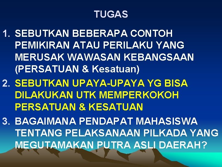 TUGAS 1. SEBUTKAN BEBERAPA CONTOH PEMIKIRAN ATAU PERILAKU YANG MERUSAK WAWASAN KEBANGSAAN (PERSATUAN &