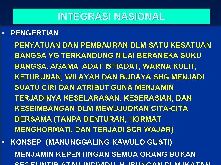 INTEGRASI NASIONAL • PENGERTIAN PENYATUAN DAN PEMBAURAN DLM SATU KESATUAN BANGSA YG TERKANDUNG NILAI