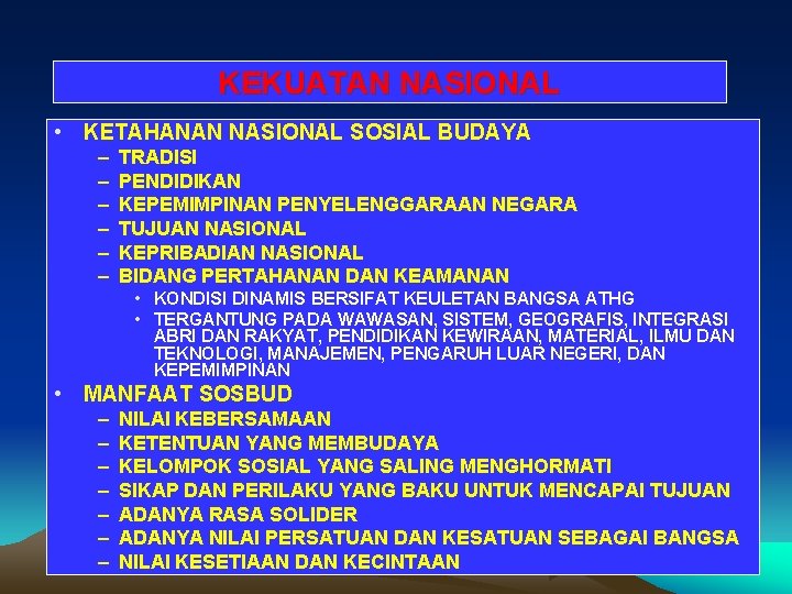 KEKUATAN NASIONAL • KETAHANAN NASIONAL SOSIAL BUDAYA – – – TRADISI PENDIDIKAN KEPEMIMPINAN PENYELENGGARAAN