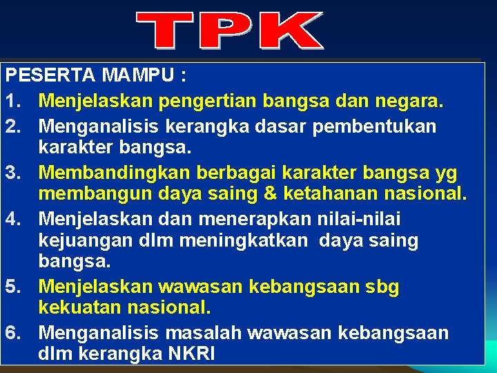 PESERTA MAMPU : 1. Menjelaskan pengertian bangsa dan negara. 2. Menganalisis kerangka dasar pembentukan