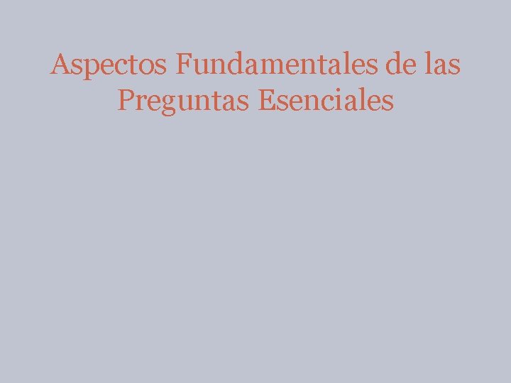 Aspectos Fundamentales de las Preguntas Esenciales 