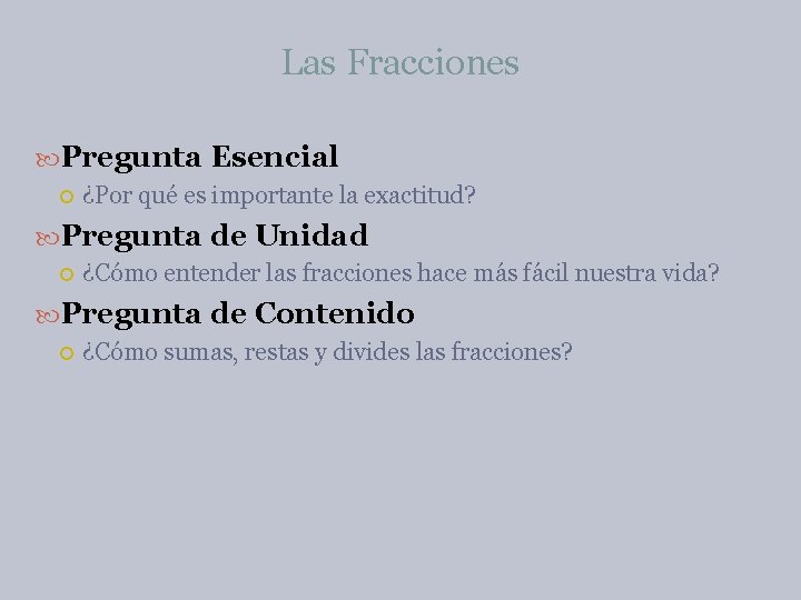 Las Fracciones Pregunta Esencial ¿Por qué es importante la exactitud? Pregunta de Unidad ¿Cómo