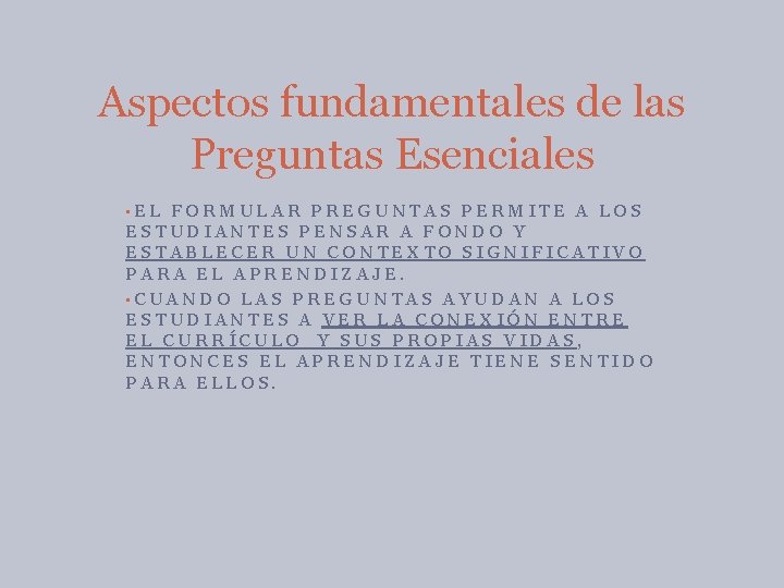 Aspectos fundamentales de las Preguntas Esenciales • EL FORMULAR PREGUNTAS PERMITE A LOS ESTUDIANTES