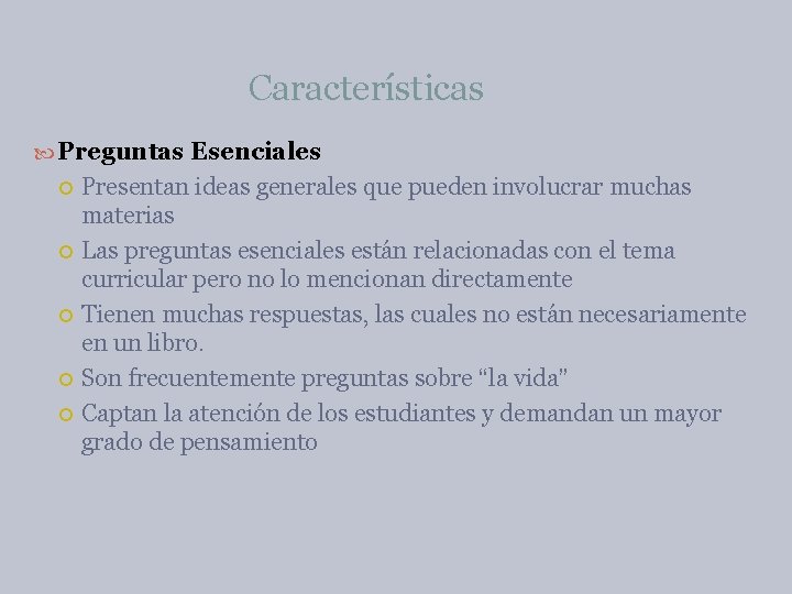 Características Preguntas Esenciales Presentan ideas generales que pueden involucrar muchas materias Las preguntas esenciales