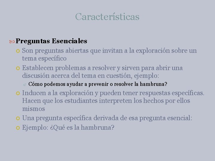 Características Preguntas Esenciales Son preguntas abiertas que invitan a la exploración sobre un tema