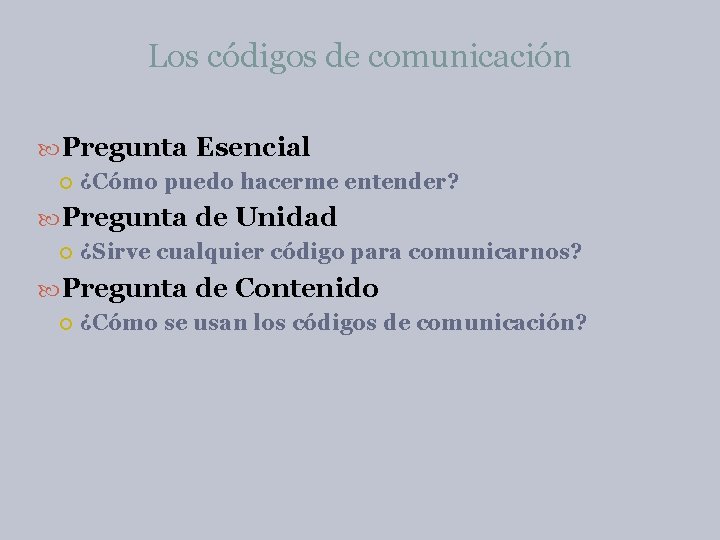 Los códigos de comunicación Pregunta Esencial ¿Cómo puedo hacerme entender? Pregunta de Unidad ¿Sirve