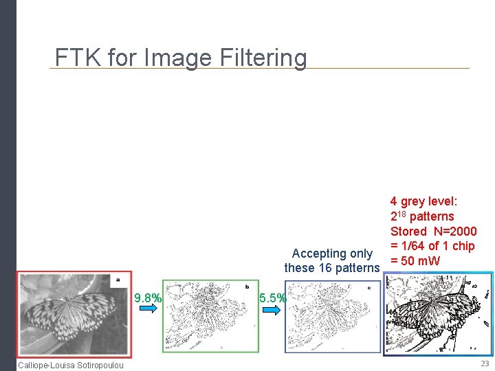 FTK for Image Filtering Accepting only these 16 patterns 9. 8% Calliope-Louisa Sotiropoulou 4