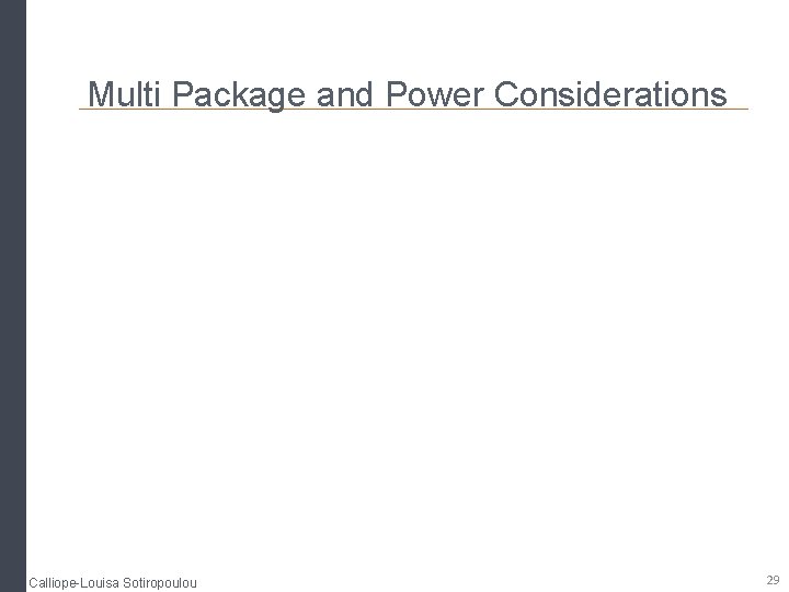 Multi Package and Power Considerations Calliope-Louisa Sotiropoulou 29 