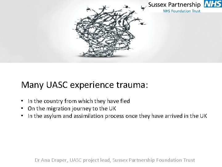 Many UASC experience trauma: • In the country from which they have fled •