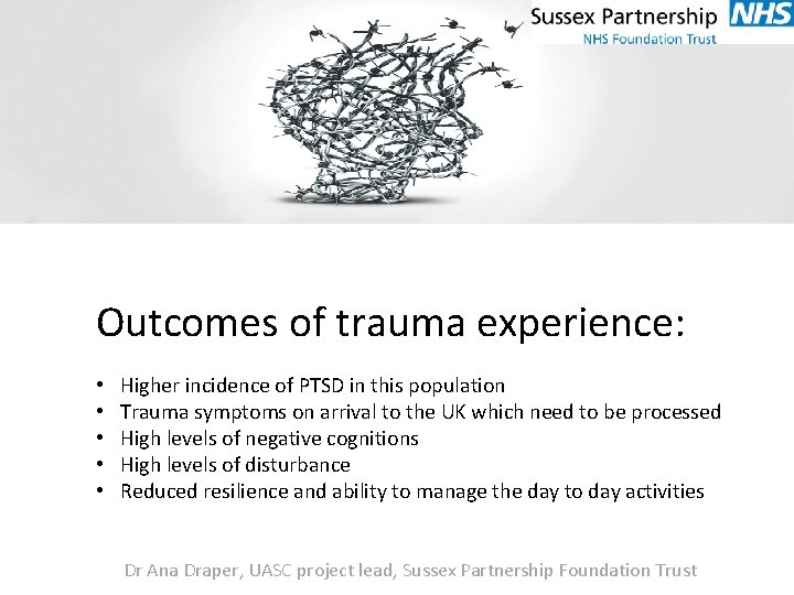 Outcomes of trauma experience: • • • Higher incidence of PTSD in this population