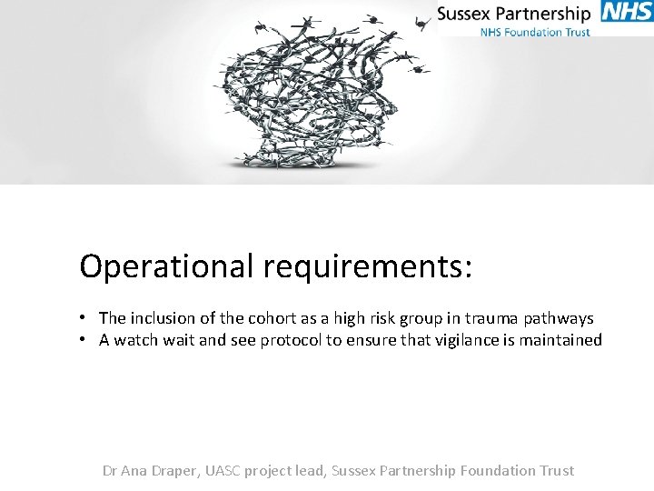 Operational requirements: • The inclusion of the cohort as a high risk group in