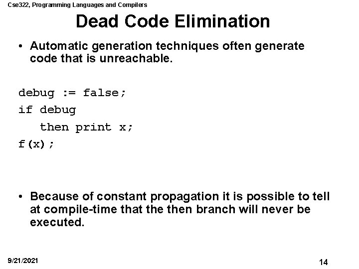 Cse 322, Programming Languages and Compilers Dead Code Elimination • Automatic generation techniques often