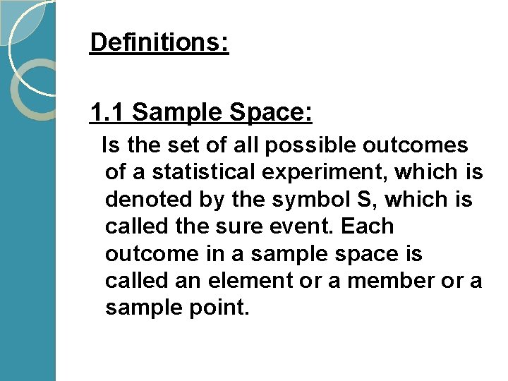 Definitions: 1. 1 Sample Space: Is the set of all possible outcomes of a