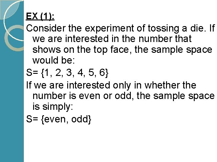 EX (1): Consider the experiment of tossing a die. If we are interested in