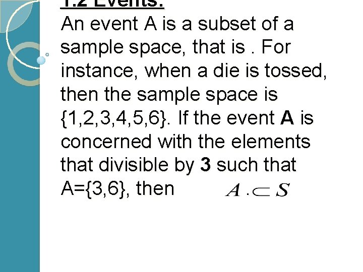 1. 2 Events: An event A is a subset of a sample space, that