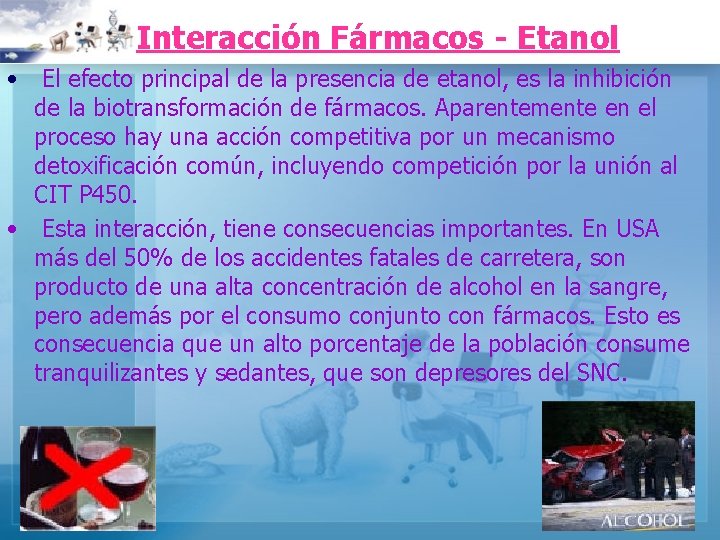 Interacción Fármacos - Etanol • El efecto principal de la presencia de etanol, es