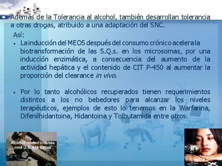  • Además de la Tolerancia al alcohol, también desarrollan tolerancia a otras drogas,