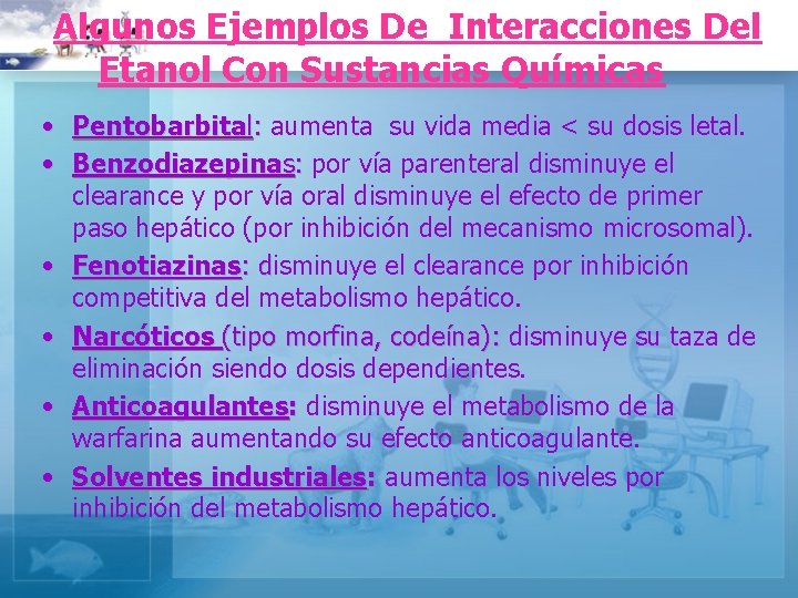 Algunos Ejemplos De Interacciones Del Etanol Con Sustancias Químicas • Pentobarbital: aumenta su vida