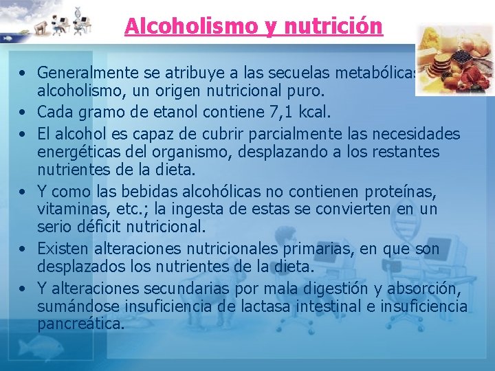 Alcoholismo y nutrición • Generalmente se atribuye a las secuelas metabólicas del alcoholismo, un