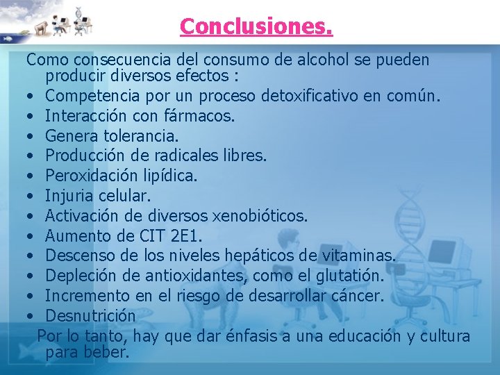 Conclusiones. Como consecuencia del consumo de alcohol se pueden producir diversos efectos : •