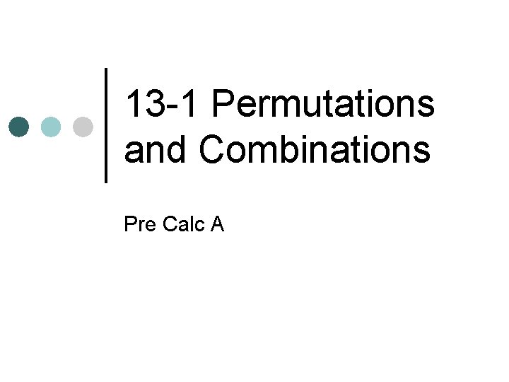 13 -1 Permutations and Combinations Pre Calc A 