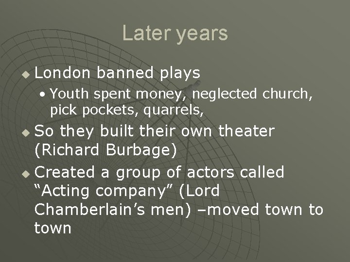 Later years u London banned plays • Youth spent money, neglected church, pick pockets,