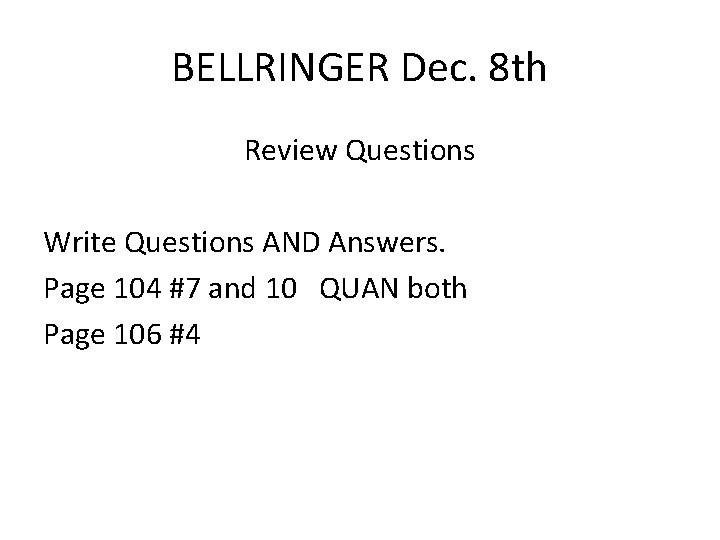 BELLRINGER Dec. 8 th Review Questions Write Questions AND Answers. Page 104 #7 and