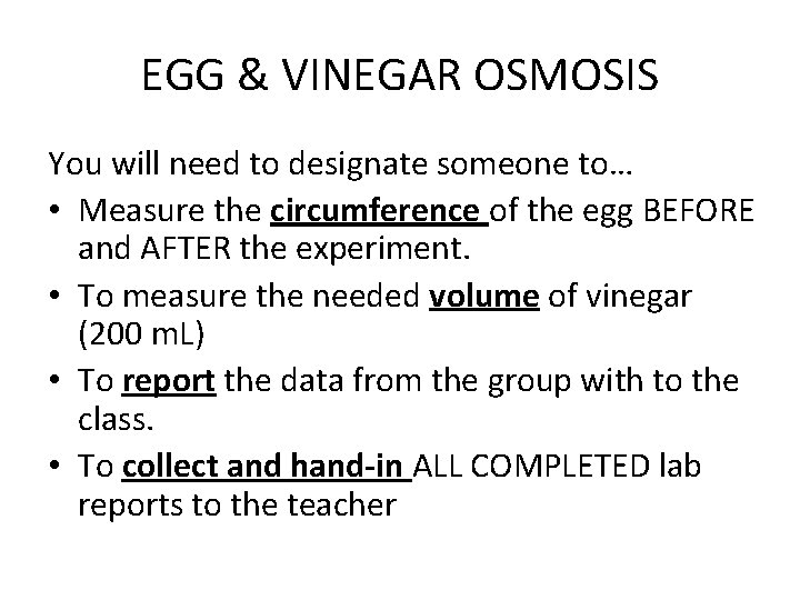 EGG & VINEGAR OSMOSIS You will need to designate someone to… • Measure the