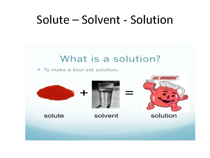 Solute – Solvent - Solution 