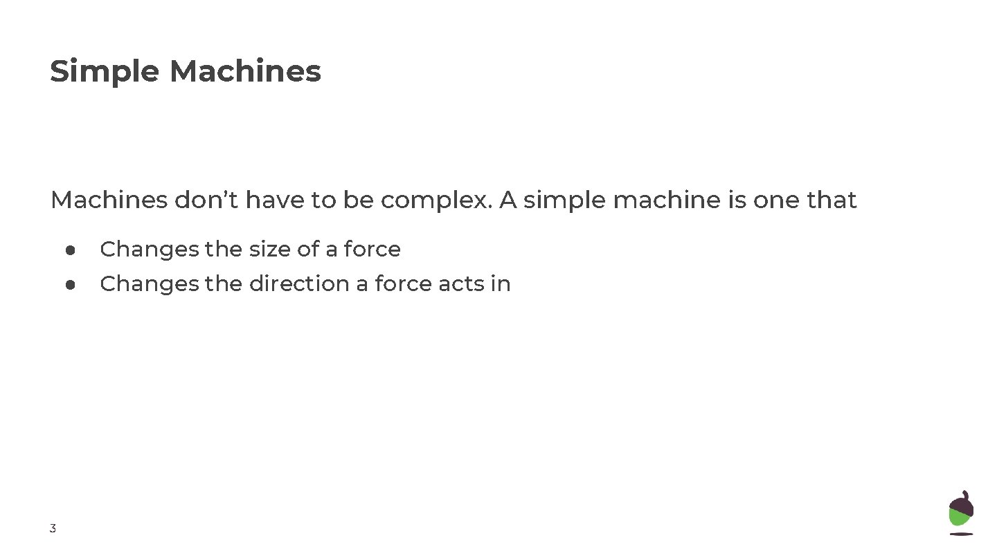 Simple Machines don’t have to be complex. A simple machine is one that 3 Simple Machines don’t have to be complex. A simple machine is one that 3