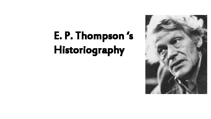 E. P. Thompson ‘s Historiography 
