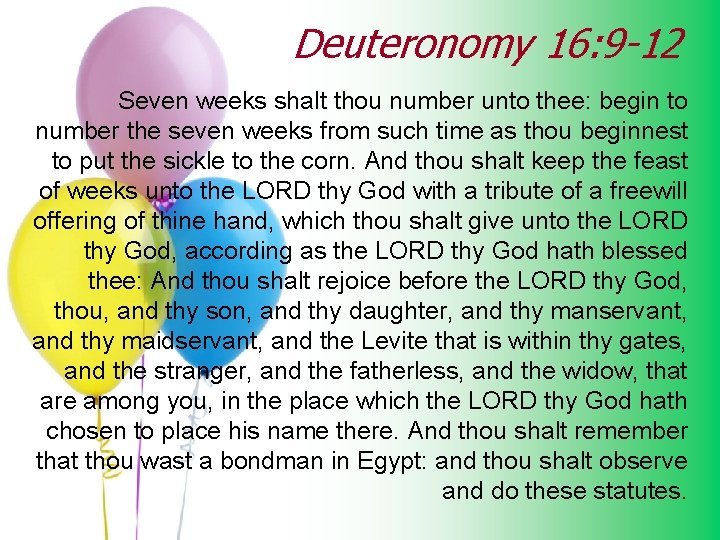 Deuteronomy 16: 9 -12 Seven weeks shalt thou number unto thee: begin to number