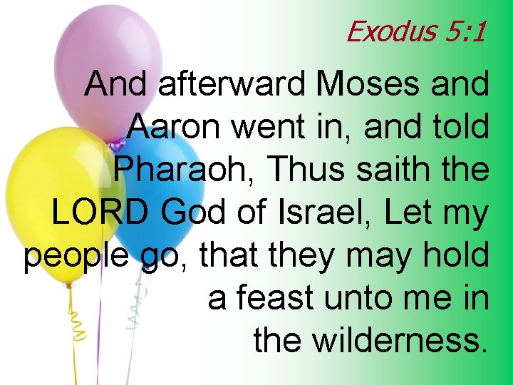 Exodus 5: 1 And afterward Moses and Aaron went in, and told Pharaoh, Thus