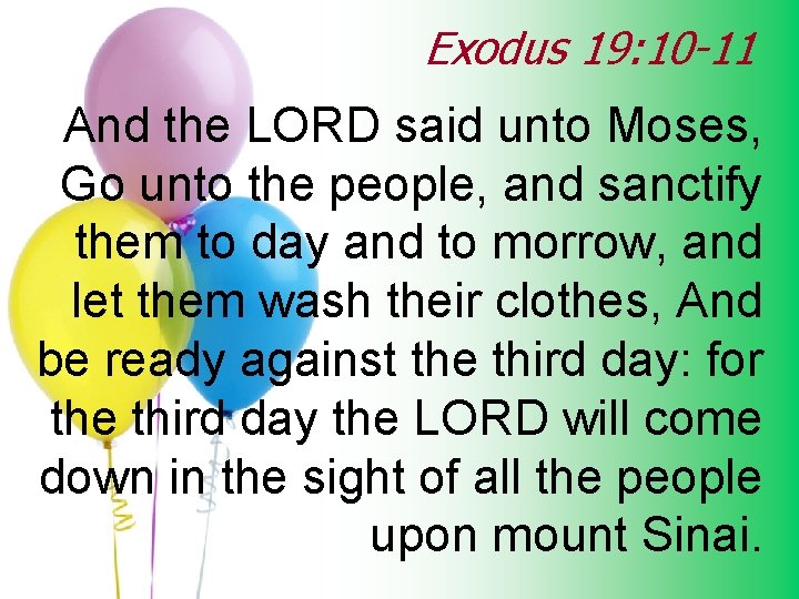 Exodus 19: 10 -11 And the LORD said unto Moses, Go unto the people,