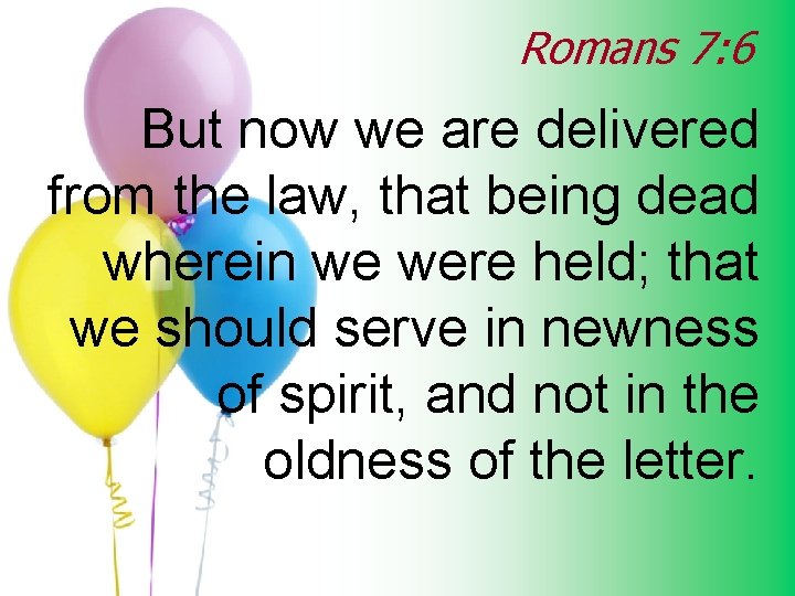 Romans 7: 6 But now we are delivered from the law, that being dead