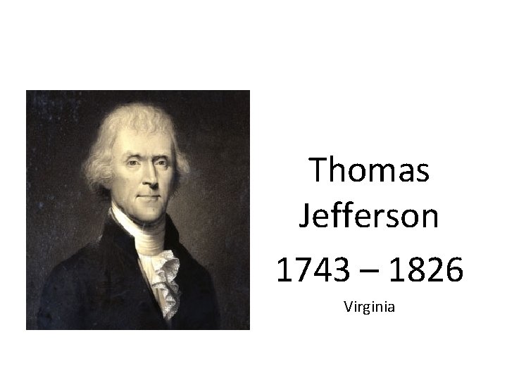 Thomas Jefferson 1743 – 1826 Virginia 