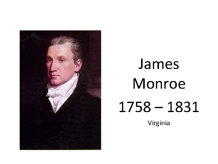 James Monroe 1758 – 1831 Virginia 