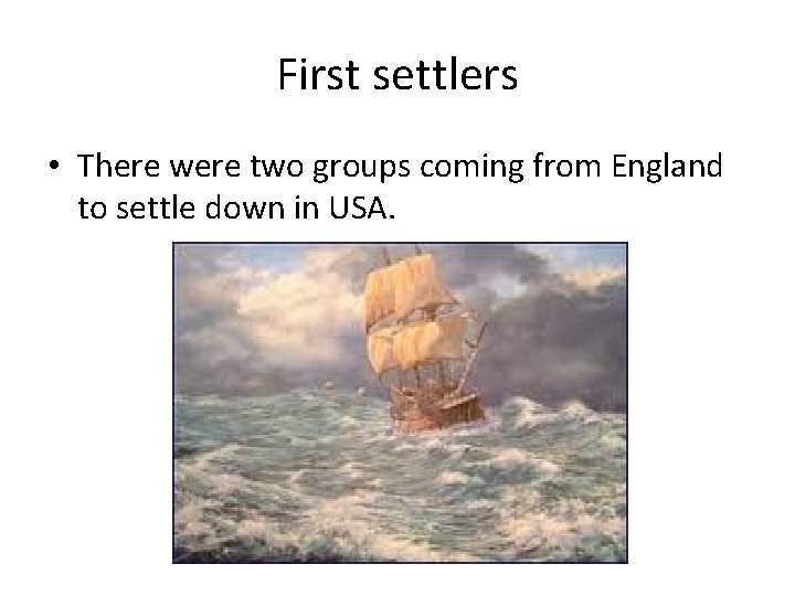 First settlers • There were two groups coming from England to settle down in