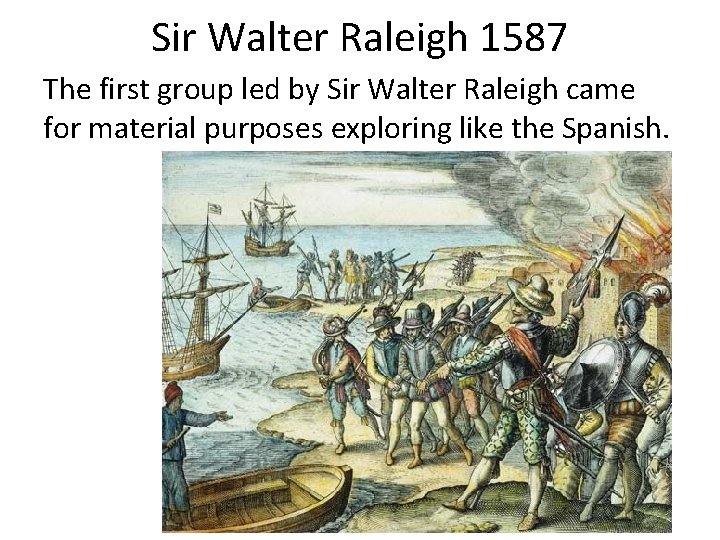 Sir Walter Raleigh 1587 The first group led by Sir Walter Raleigh came for