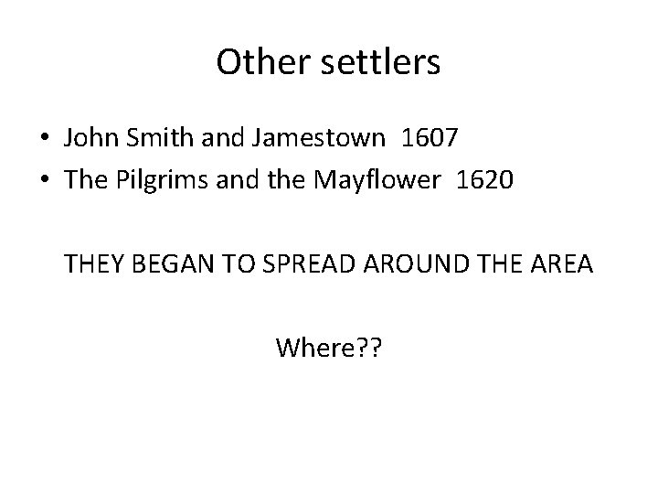 Other settlers • John Smith and Jamestown 1607 • The Pilgrims and the Mayflower