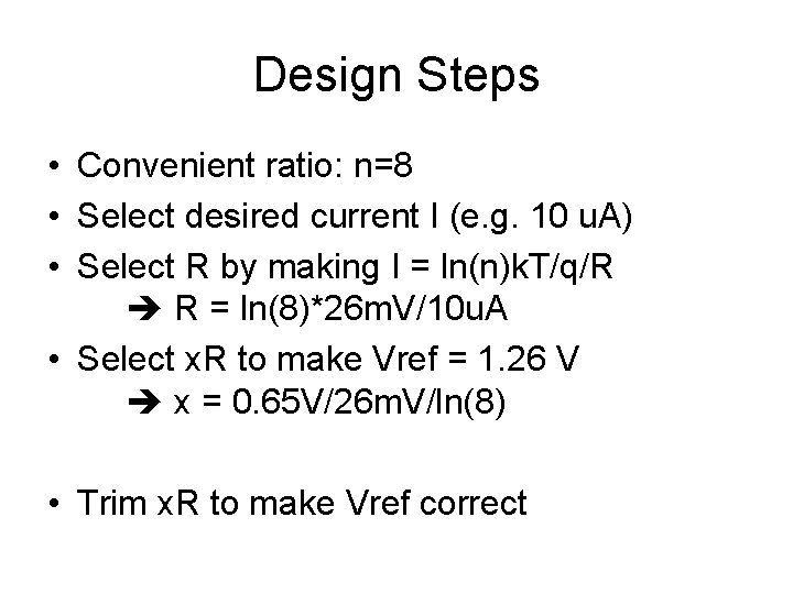 Design Steps • Convenient ratio: n=8 • Select desired current I (e. g. 10