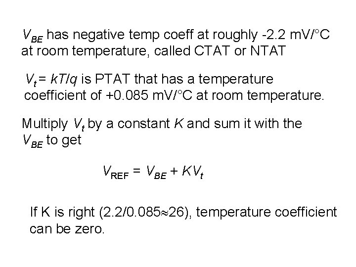 VBE has negative temp coeff at roughly -2. 2 m. V/°C at room temperature,