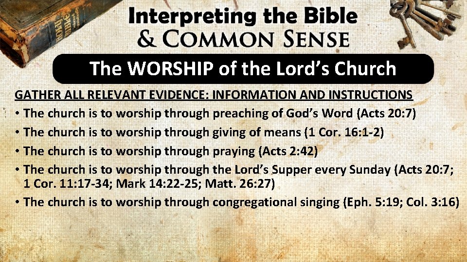The WORSHIP of the Lord’s Church GATHER ALL RELEVANT EVIDENCE: INFORMATION AND INSTRUCTIONS •