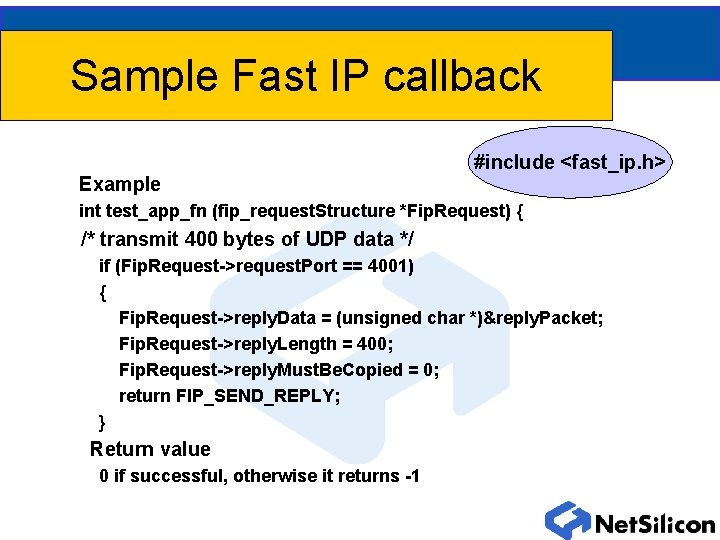 Sample Fast IP callback Example #include <fast_ip. h> int test_app_fn (fip_request. Structure *Fip. Request) Sample Fast IP callback Example #include <fast_ip. h> int test_app_fn (fip_request. Structure *Fip. Request)