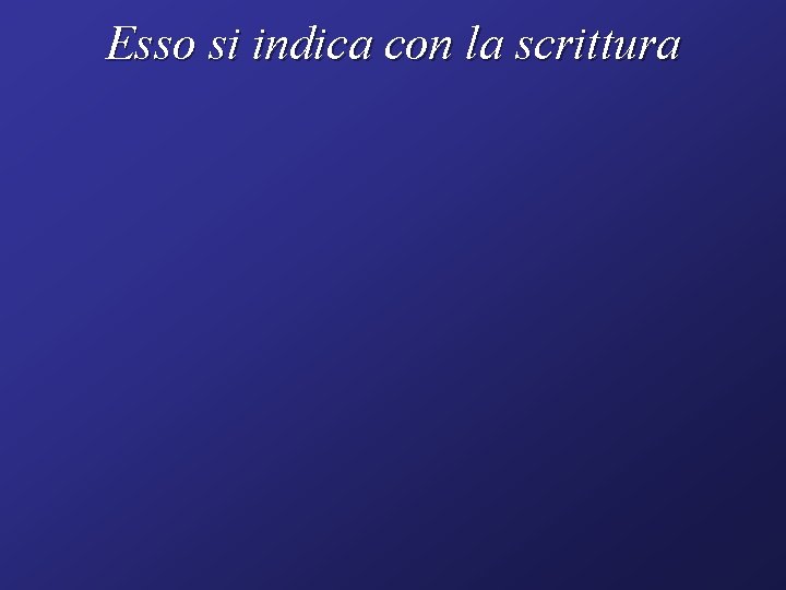 Esso si indica con la scrittura 