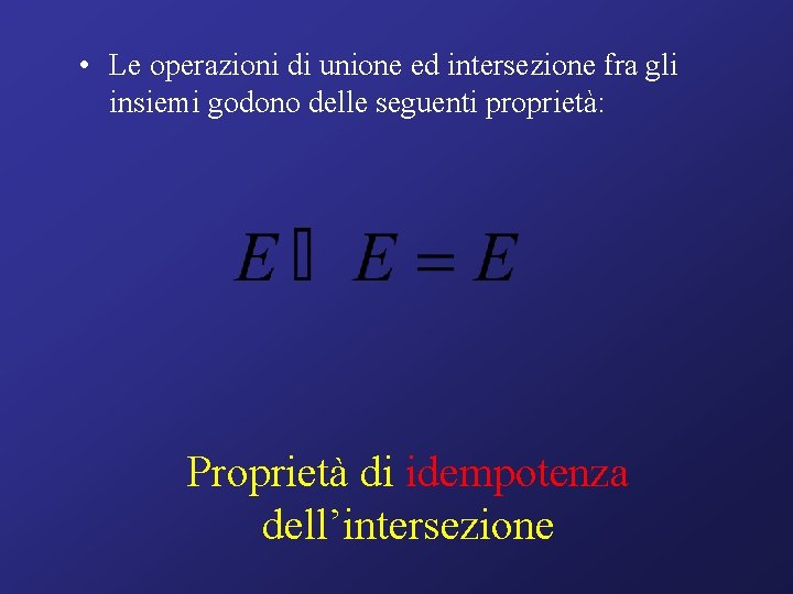  • Le operazioni di unione ed intersezione fra gli insiemi godono delle seguenti