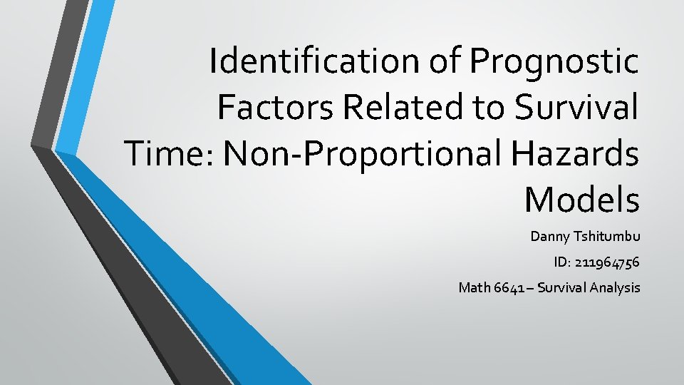 Identification of Prognostic Factors Related to Survival Time: Non-Proportional Hazards Models Danny Tshitumbu ID: