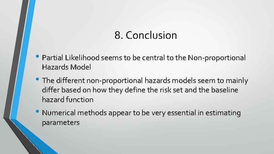 8. Conclusion • Partial Likelihood seems to be central to the Non-proportional Hazards Model